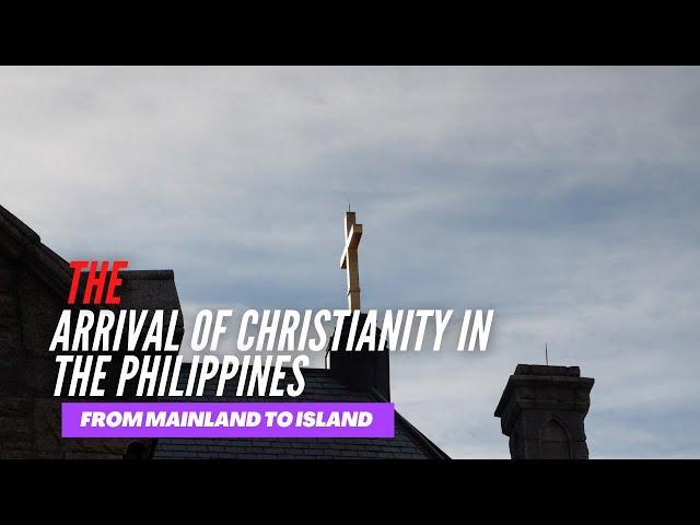 The Arrival of Christianity in the Philippines - Lecture