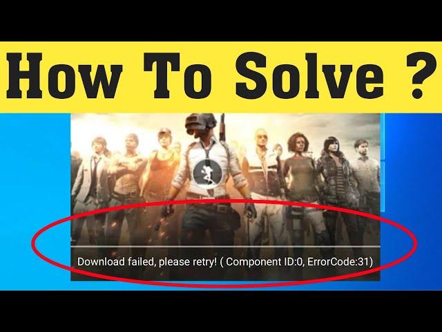 How To Fix PUBG Mobile Download Failed, Please Retry! (Component ID-0, Error Code:31)