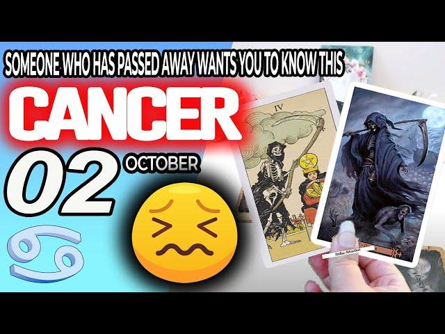 Cancer SOMEONE WHO HAS PASSED AWAY WANTS YOU TO KNOW THIS ️ horoscope for today OCTOBER 2 2024 