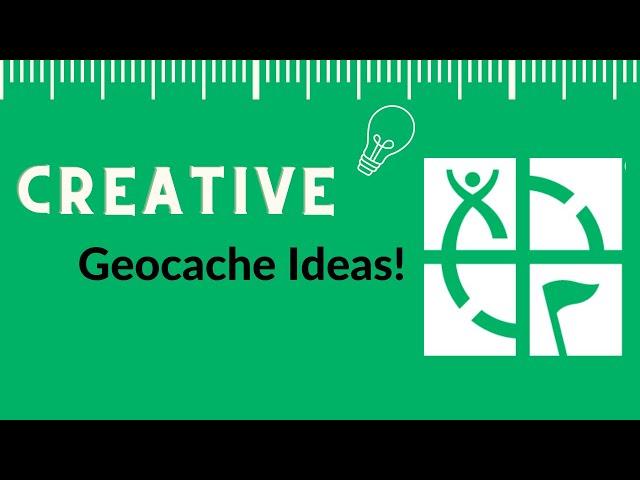 Creative Geocache Ideas!