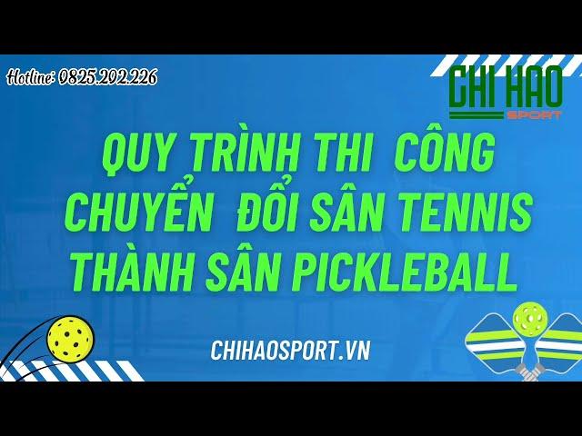 Quy Trình Thi Công Chuyển Đổi Cải Tạo Từ Sân Tennis Cũ Thành Sân Pickleball Mới