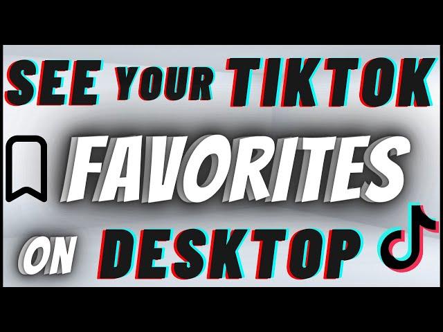 How To See Your Favorite Videos On TikTok PC