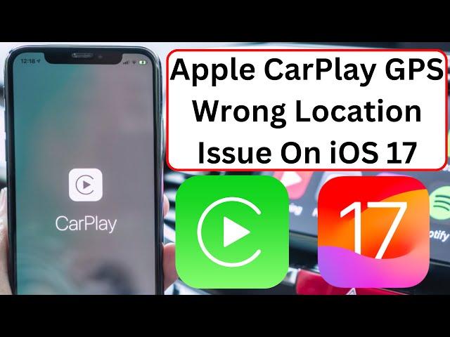 Fix Apple Car Play GPS Wrong Location Issue On iPhone iOS 17