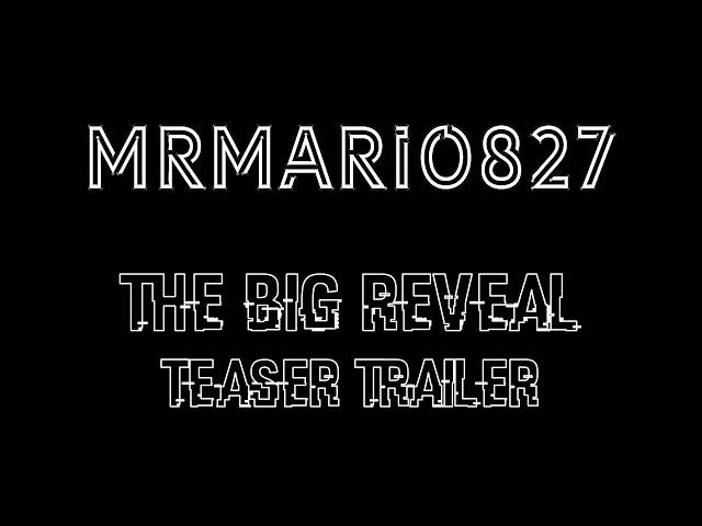 MrMario827 Presents: "THE BIG REVEAL" Teaser Trailer