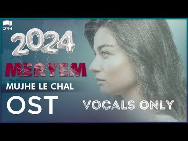 "Meryem" OST - Vocals Only - Mujhey Le Chal - Annural Khalid | Furkan Andıç, Ayça | 2024 | Turkish