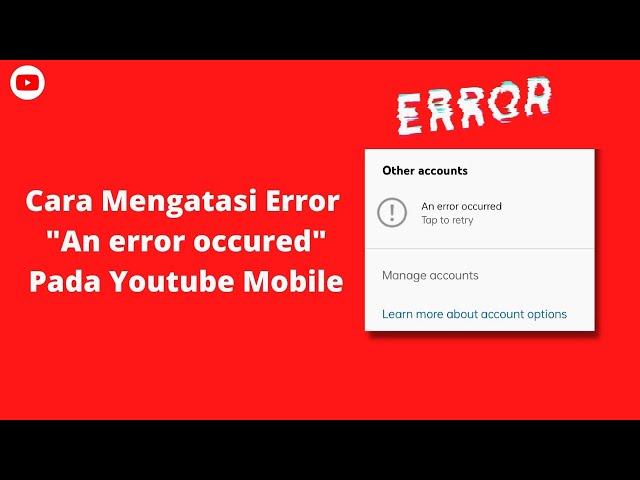 Cara Mengatasi Error An Error Occured Pada Youtube Mobile