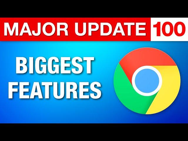 Google Chrome Major Update 100 - Biggest Features & Changes