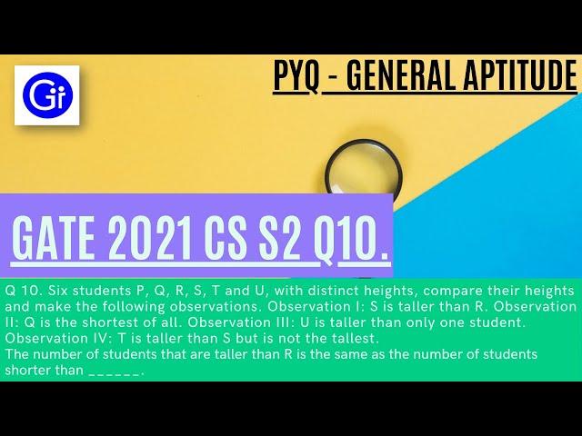 GATE 2021 CS SET2 Q10. Six students P, Q, R, S, T, and U, with distinct heights [SOLVED!]