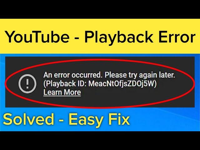 How to fix an error occurred please try again later playback id youtube |"Youtube playback id error"