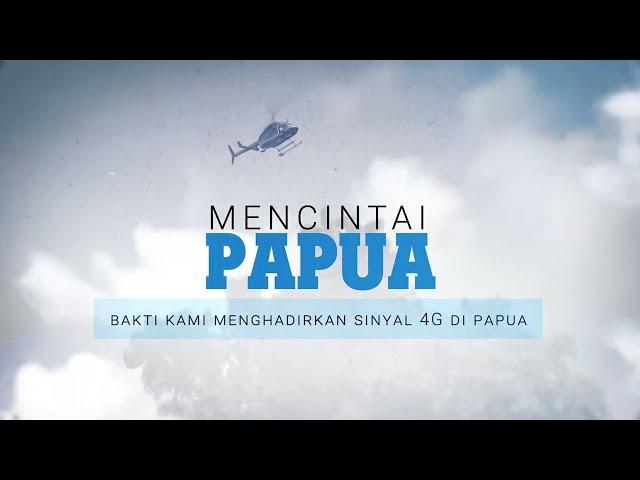 MENCINTAI PAPUA - Bakti kami menghadirkan sinyal 4G di Papua