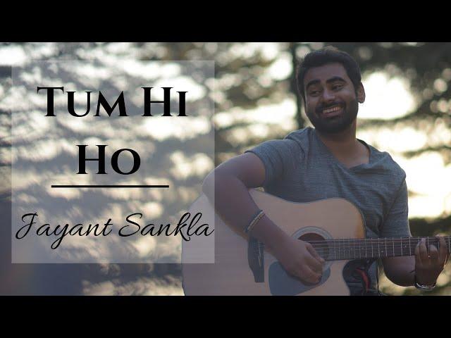 Tum Hi Ho - Aashiqui 2 | Jayant Sankla