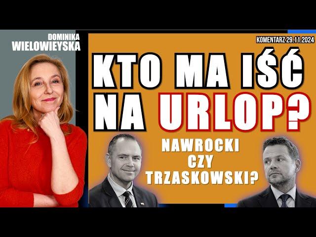 Kto ma iść na urlop? Nawrocki czy Trzaskowski? | Dominika Wielowieyska, 29.11.2024