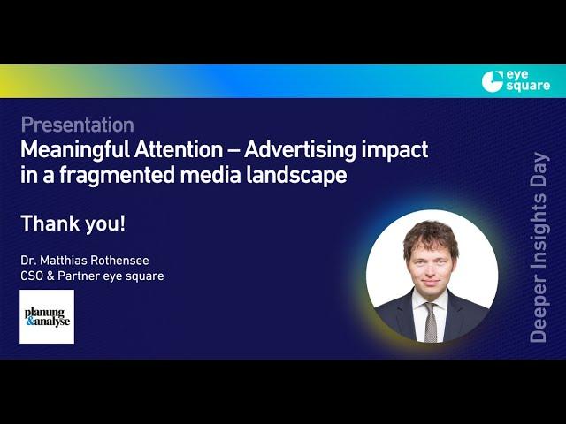 "Meaningful Attention – Advertising Impact in a Fragmented Media Landscape" at Deeper Insights Days