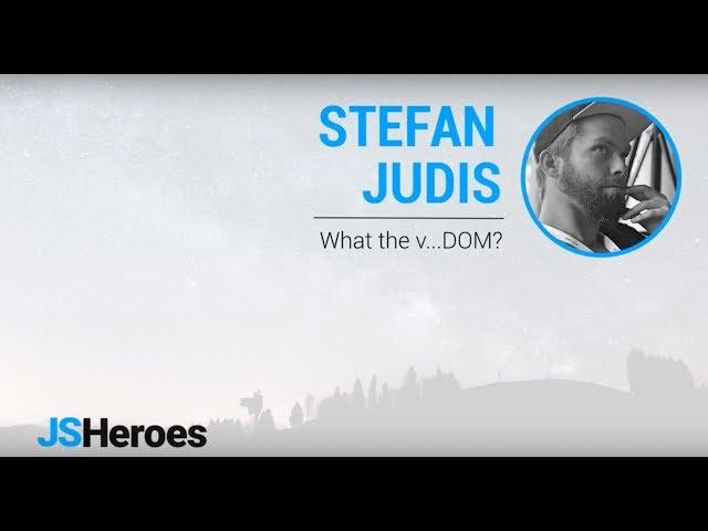 What the v...DOM? - Stefan Judis | JSHeroes 2018