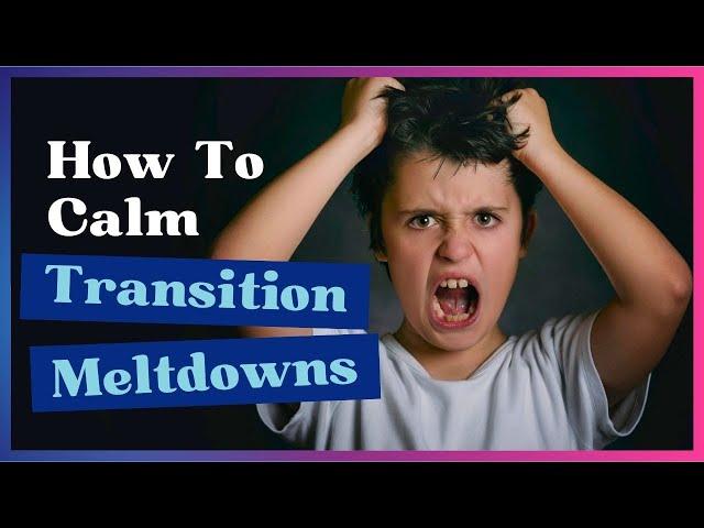 How Do You Help a Child Who Struggles with Transitions Feel More Comfortable and Avoid Meltdowns?