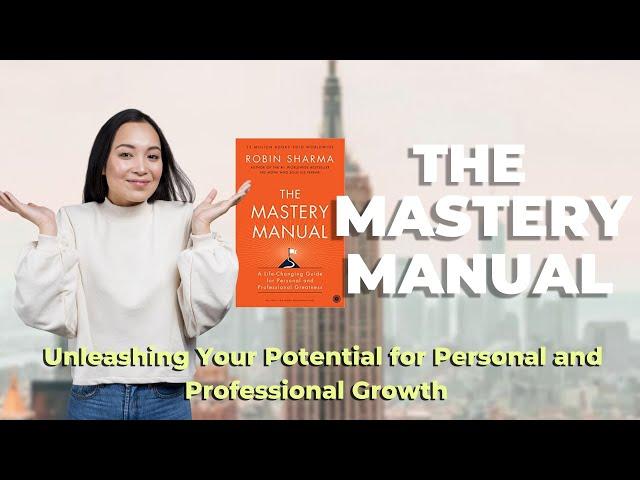 The Mastery Manual:  Unleashing Your Potential for Personal and Professional Growth