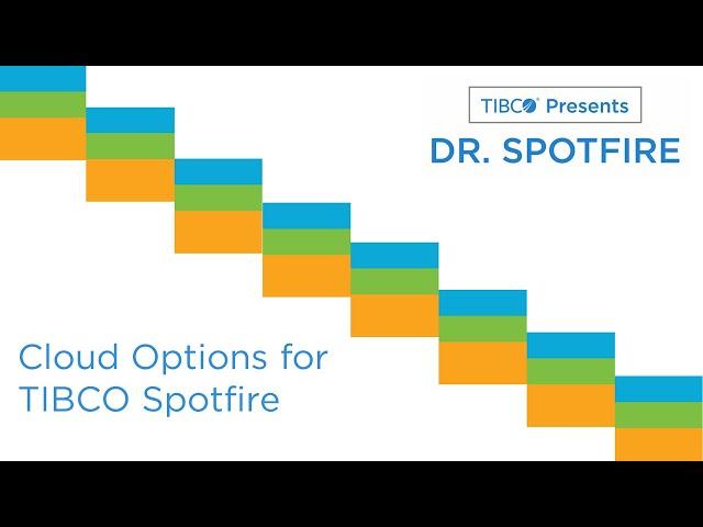 Dr. Spotfire - Exploring Options for TIBCO Spotfire in the Cloud