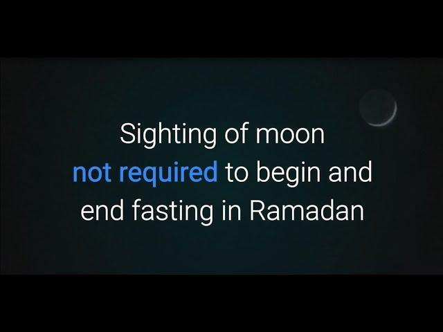 Sighting of moon not required to begin or end fasting in Ramadan.