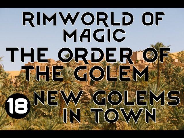 NEW GOLEMS IN TOWN - 18 - Rimworld Of Magic GOLEMANCER ORDER