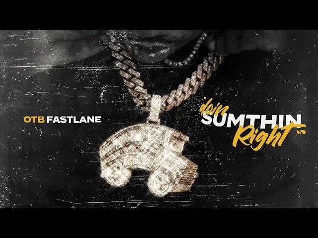 OTB Fastlane - DOIN SUMTHIN RIGHT [Official Audio]