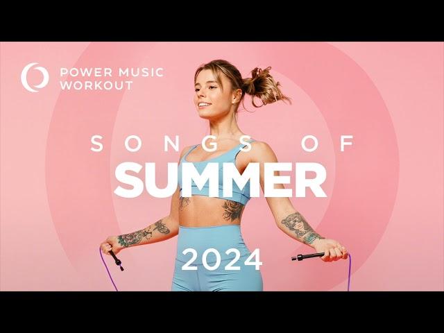 Songs of Summer 2024 by Power Music Workout (132-148 BPM)