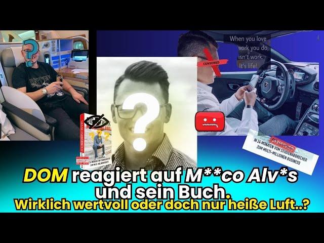 DOM reagiert auf M**co Alv*s und sein Buch. Wirklich wertvoll oder doch nur heiße Luft?