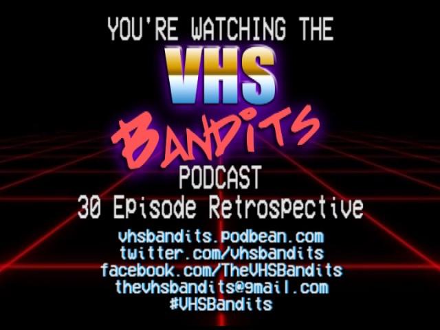 VHS Bandits Podcast Ep30.5 - 30 Episode Retrospective