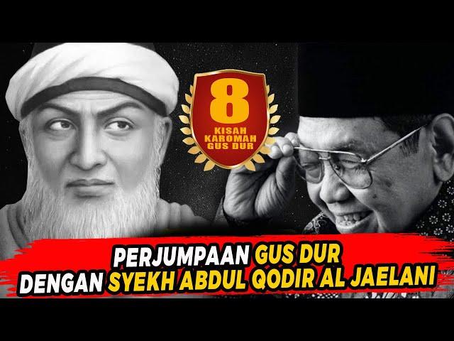 8 KISAH KAROMAH GUS DUR | PERJUMPAAN DENGAN SYEKH ABDUL QODIL AL JAELANI