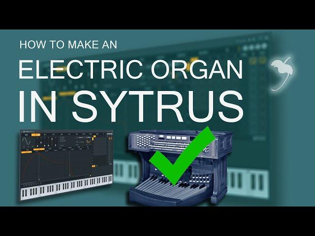 How to make an Electric Organ in FL Studio | Sytrus