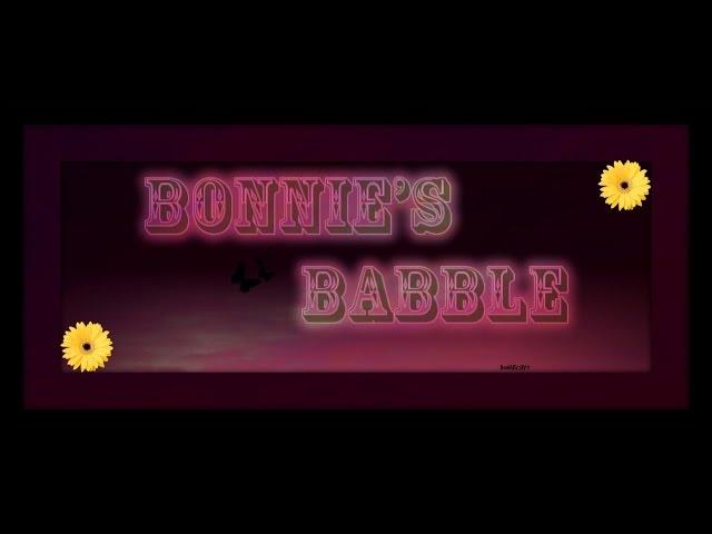 BONNIE'S BABBLE ~