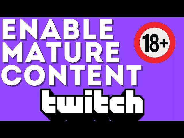 How to Enable Mature Content on your Twitch Channel