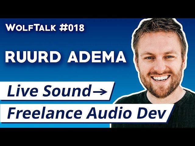 How To Transition From Live Sound To Freelance Audio Programming With Ruurd Adema | WolfTalk #018