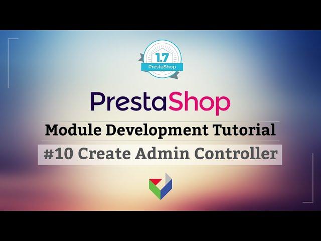 Create PrestaShop Admin Controller using module | 010 - PrestaShop Module Development Tutorial