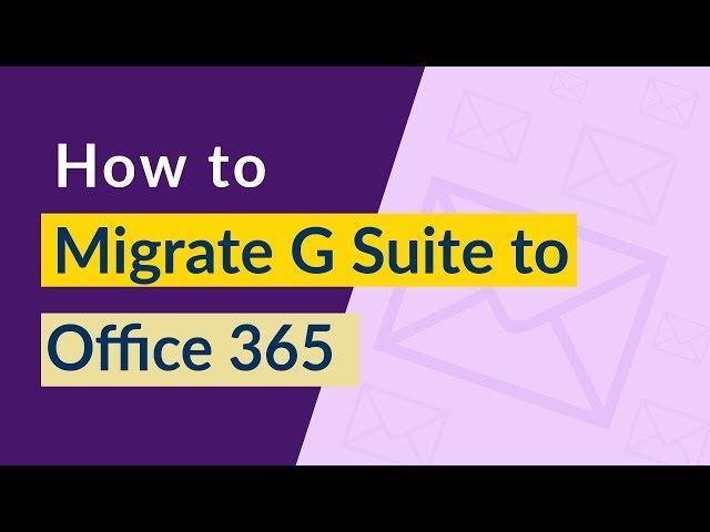 How Do I Migrate G Suite to Office 365 Account using Stepwise Guidance 2019 ?