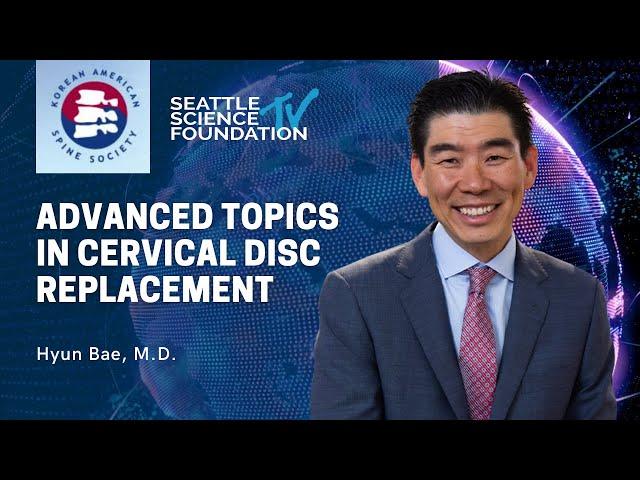 Advanced Topics in Cervical Disc Replacement - Hyun Bae, M.D.