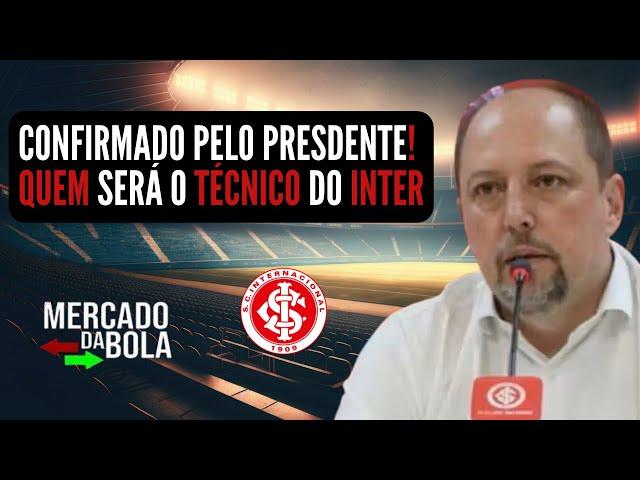 NOTÍCIAS DO INTER | INFORMAÇÃO CONFIRMADA PELO PRESIDENTE | QUEM VAI TREINAR O INTER