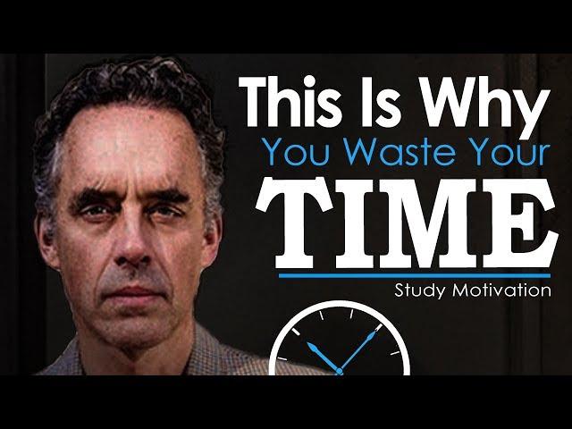 Jordan Peterson's Ultimate Advice for Students and College Grads - STOP WASTING TIME