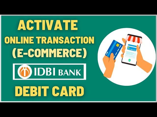 How To Activate IDBI Bank Debit Card for Online Transactions (E-commerce)