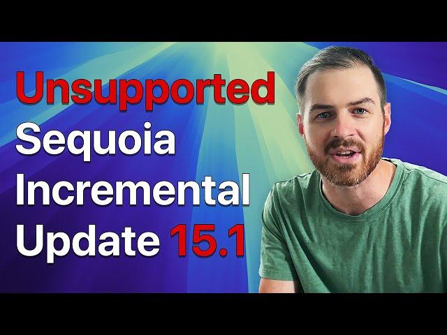 Updating to macOS Sequoia 15.1 on Unsupported Macs (Incremental Update)