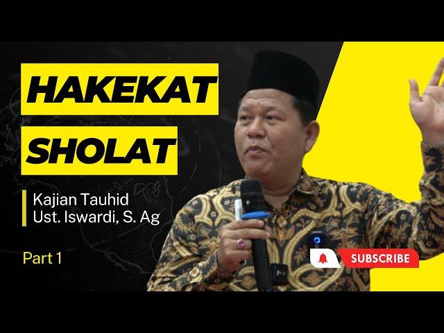 Hakekat Sholat - Kajian Tauhid | Ust. Iswardi, S. Ag (Part 1/3)