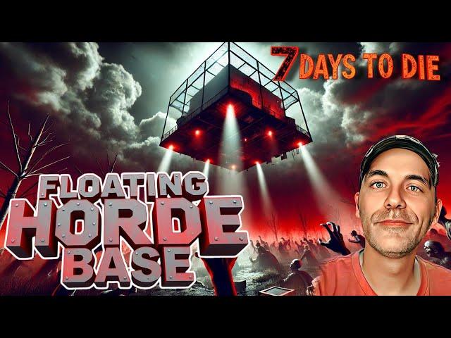 THE WORKING FLOATING HORDE BASE ~ 7 Days To Die ~ This makes horde night WAY to easy!