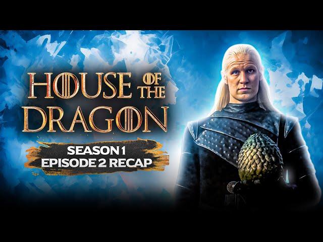 House of the Dragon | 𝐒𝐞𝐚𝐬𝐨𝐧 𝟏 - 𝐄𝐩𝐢𝐬𝐨𝐝𝐞 𝟐 | RECAP