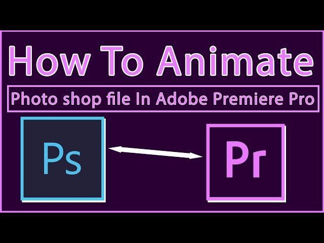 How To  Animation In Premier Pro From A Photoshop File