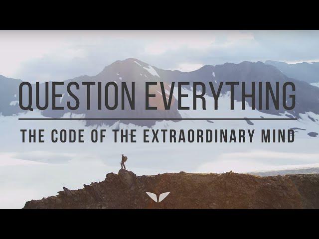 Question Everything | The Code of the Extraordinary Mind