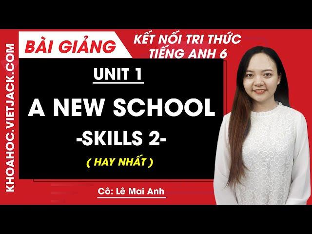 Unit 1 My new school - Skills 2 - Tiếng Anh 6 Global Success (HAY NHẤT)