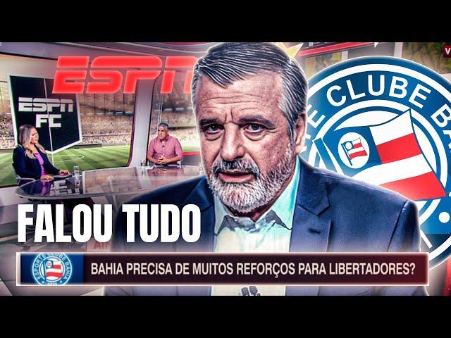 JORNALISTAS DO ESPN ALERTAM O BAHIA SOBRE NECESSIDADE DE REFORÇOS PARA LIBERTADORES