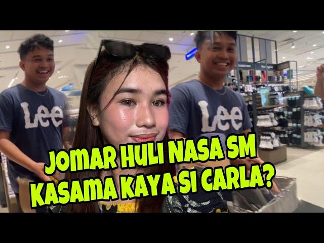 JOMAR NASA SM KASAMA KAYA SI CARLA?