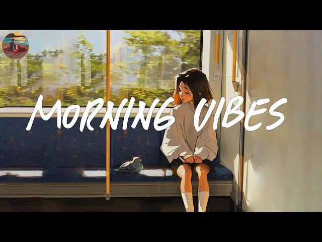 Morning vibes playlist  Morning energy to start your day ~ Good vibes only