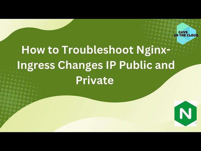 How to Troubleshoot Nginx-Ingress Changes IP Public and Private