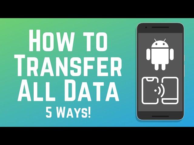 How to Transfer Data from Old to New Android - 5 Methods!